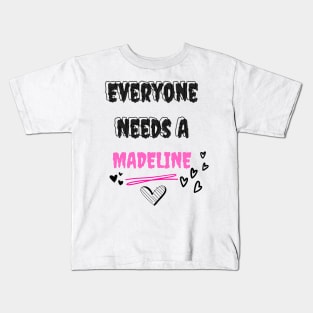 Madeline Name Design Everyone Needs A Madeline Kids T-Shirt